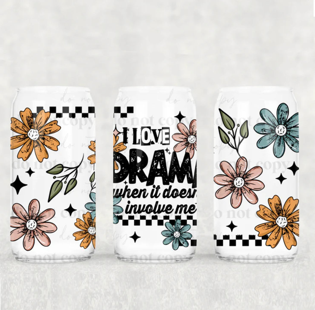 I Love Drama When It Doesnt Involve me Glass Cup