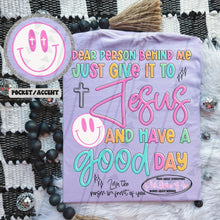 Load image into Gallery viewer, Dear Person Behind Me..Give it to Jesus Adult Shirt
