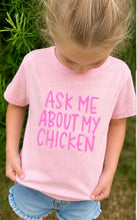 Load image into Gallery viewer, Ask Me About My Chicken Toddler Shirt
