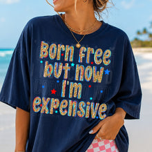Load image into Gallery viewer, Born Free But Now I'm Expensive Adult Shirt
