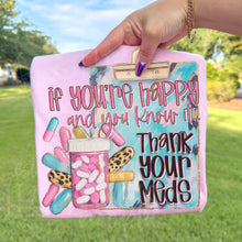 Load image into Gallery viewer, If You're Happy and You Know it Thank Your Meds Adult Shirt
