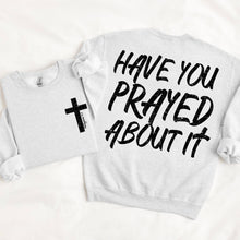 Load image into Gallery viewer, Have you prayed about it?  Adult Shirt
