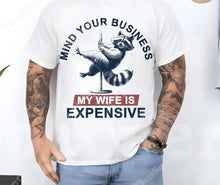 Load image into Gallery viewer, MIND YA BUSINESS- MY WIFE IS EXPENSIVE Adult Shirt
