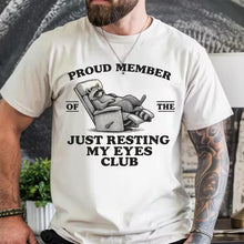 Load image into Gallery viewer, PROUD MEMBER OF THE JUST RESTING MY EYES CLUB Adult Shirt
