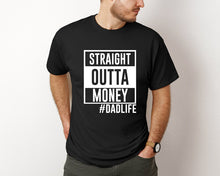 Load image into Gallery viewer, STRAIGHT OUTTA MONEY #Dadlife Adult Shirt
